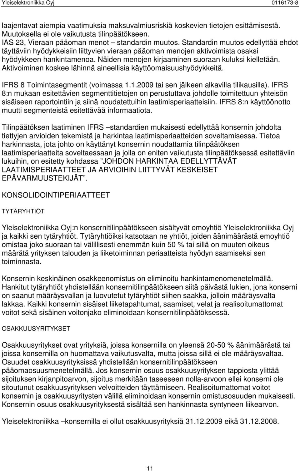 Aktivoiminen koskee lähinnä aineellisia käyttöomaisuushyödykkeitä. IFRS 8 Toimintasegmentit (voimassa 1.1.2009 tai sen jälkeen alkavilla tilikausilla).