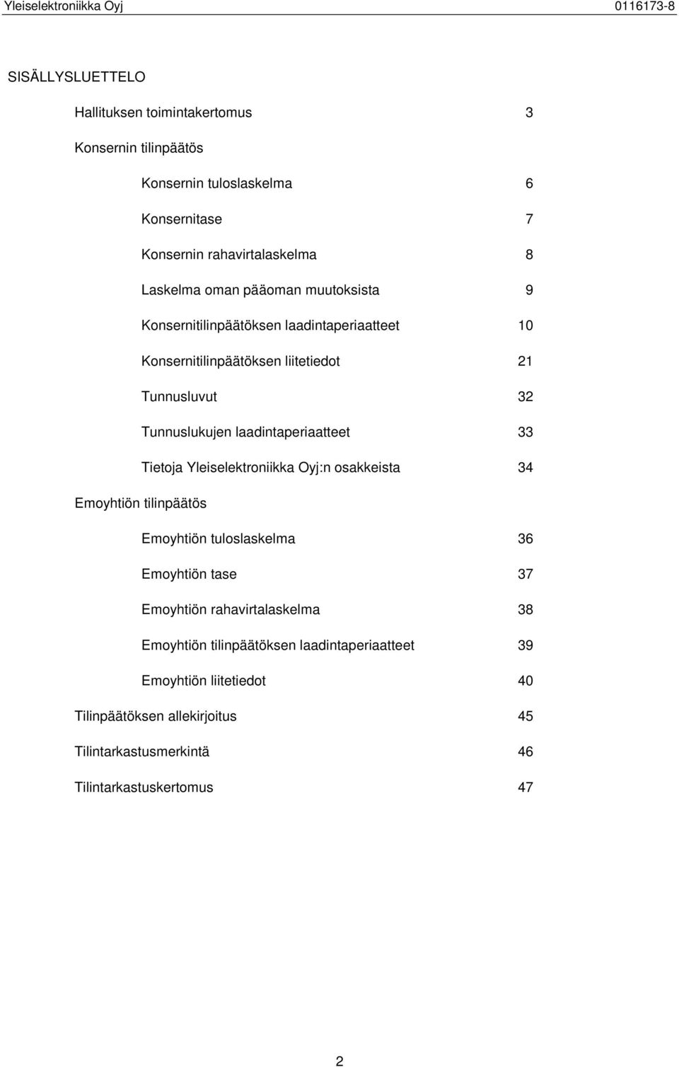 laadintaperiaatteet 33 Tietoja Yleiselektroniikka Oyj:n osakkeista 34 Emoyhtiön tilinpäätös Emoyhtiön tuloslaskelma 36 Emoyhtiön tase 37 Emoyhtiön