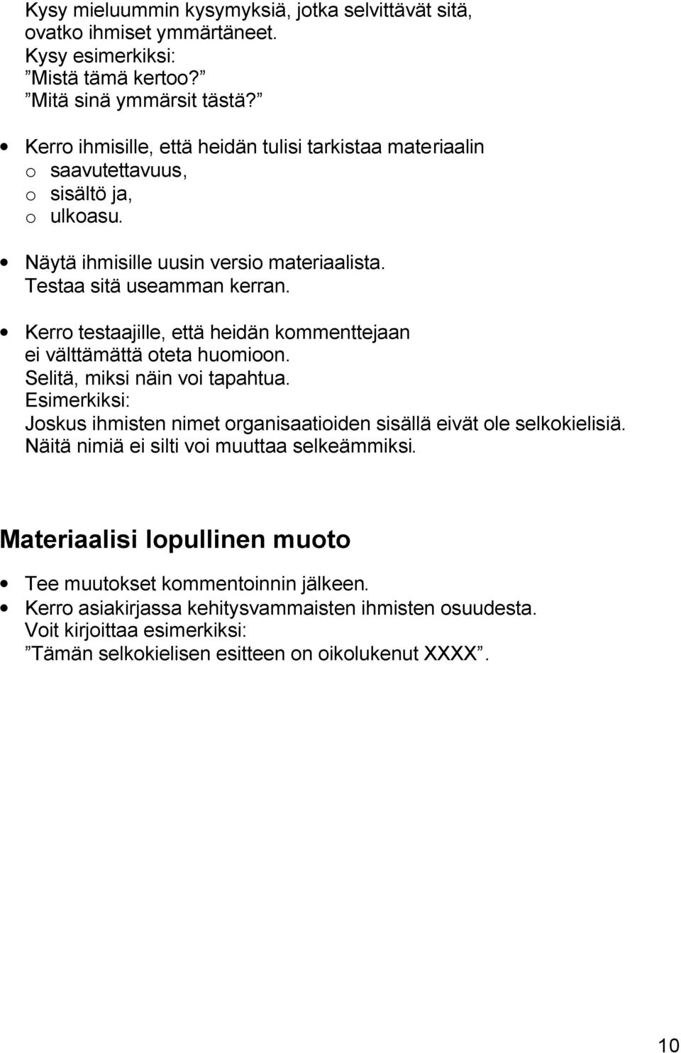 Kerro testaajille, että heidän kommenttejaan ei välttämättä oteta huomioon. Selitä, miksi näin voi tapahtua.