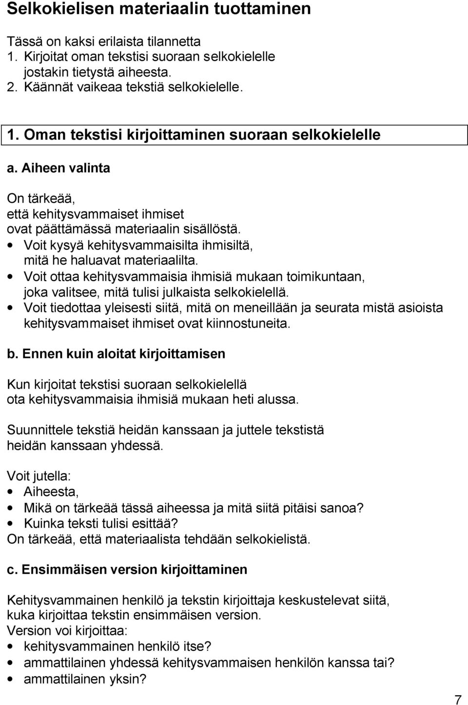 Voit ottaa kehitysvammaisia ihmisiä mukaan toimikuntaan, joka valitsee, mitä tulisi julkaista selkokielellä.