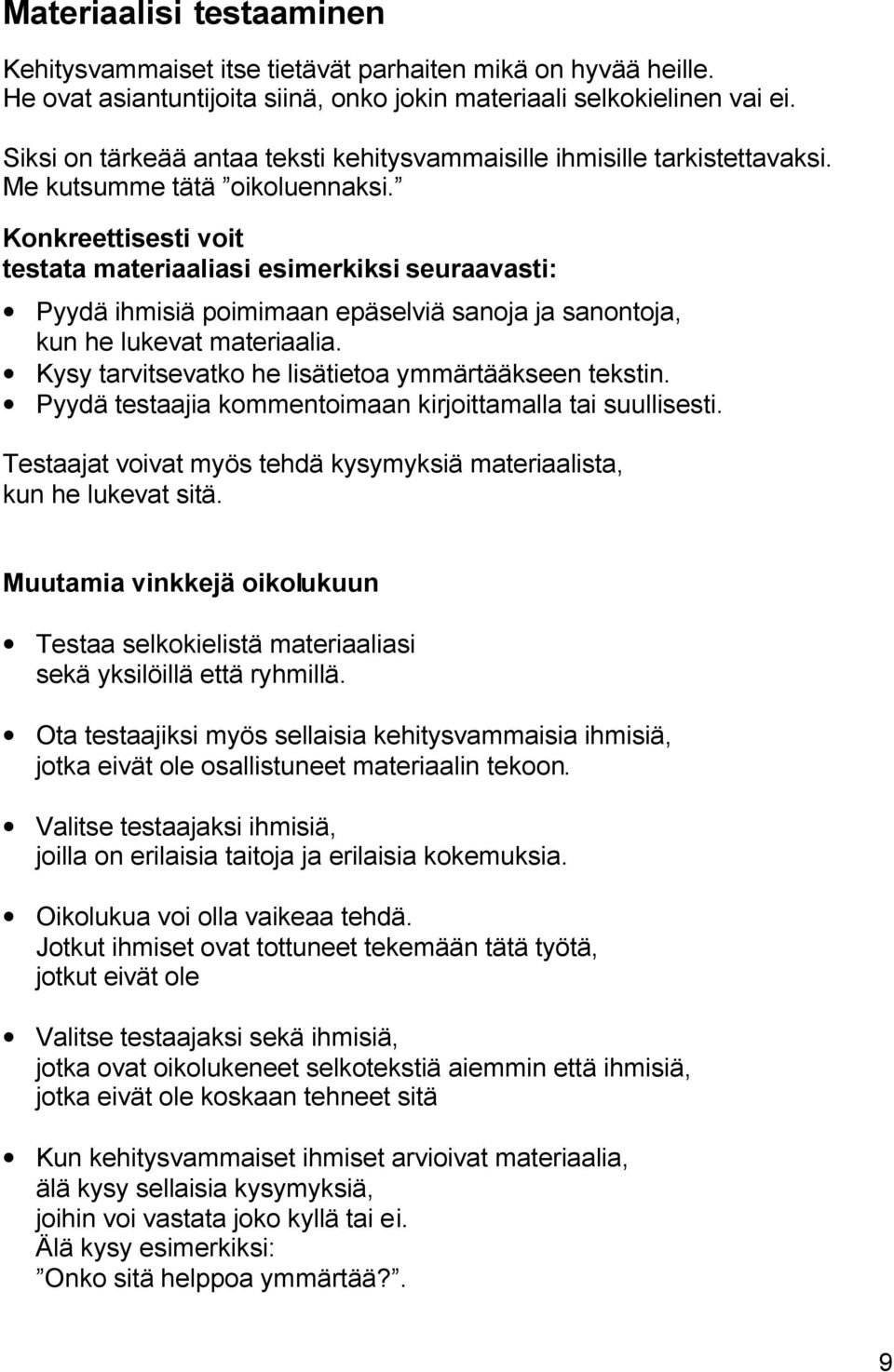 Konkreettisesti voit testata materiaaliasi esimerkiksi seuraavasti: Pyydä ihmisiä poimimaan epäselviä sanoja ja sanontoja, kun he lukevat materiaalia.