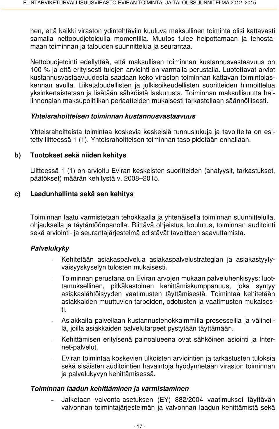 Nettobudjetointi edellyttää, että maksullisen toiminnan kustannusvastaavuus on 100 % ja että erityisesti tulojen arviointi on varmalla perustalla.