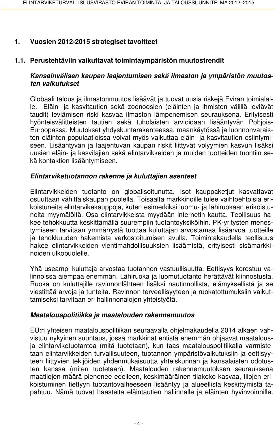 Eläin- ja kasvitautien sekä zoonoosien (eläinten ja ihmisten välillä leviävät taudit) leviämisen riski kasvaa ilmaston lämpenemisen seurauksena.