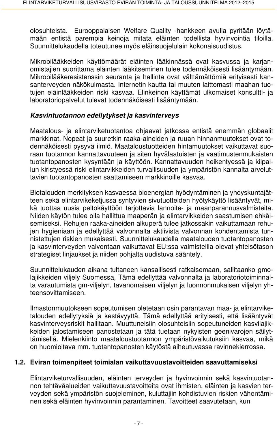 Mikrobilääkkeiden käyttömäärät eläinten lääkinnässä ovat kasvussa ja karjanomistajien suorittama eläinten lääkitseminen tulee todennäköisesti lisääntymään.