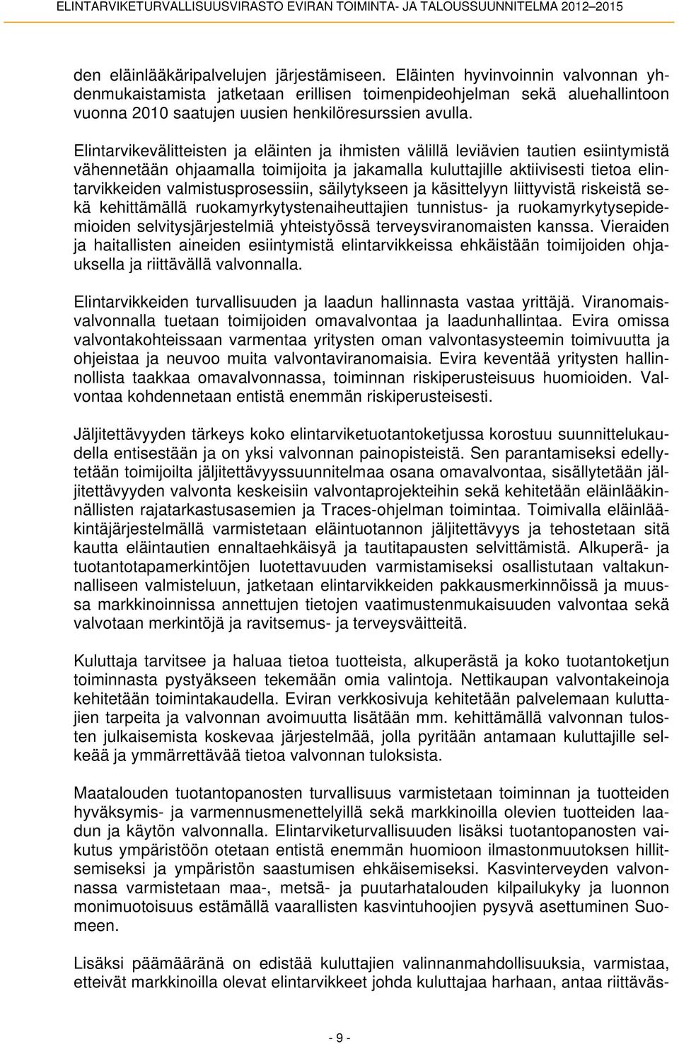 Elintarvikevälitteisten ja eläinten ja ihmisten välillä leviävien tautien esiintymistä vähennetään ohjaamalla toimijoita ja jakamalla kuluttajille aktiivisesti tietoa elintarvikkeiden