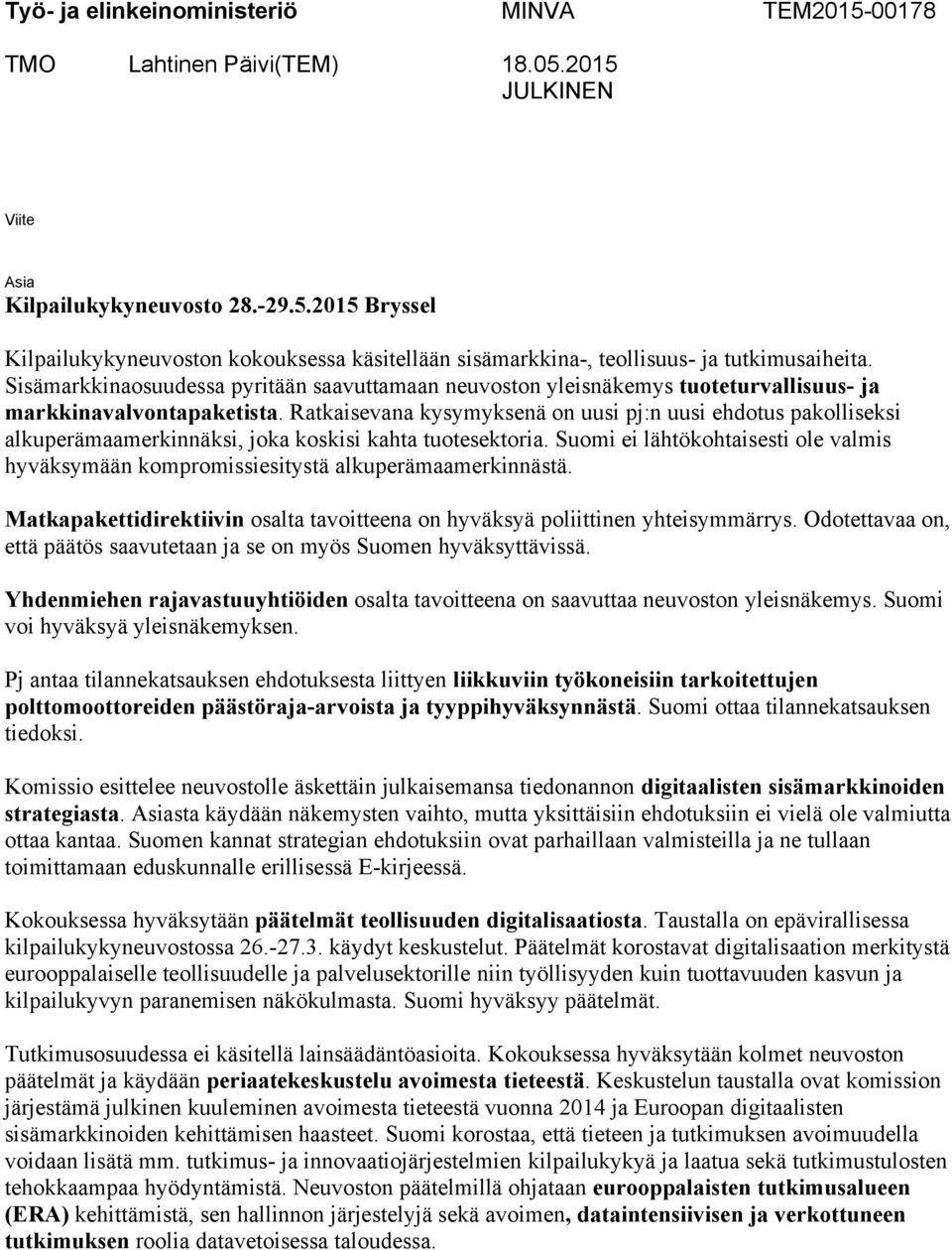 Ratkaisevana kysymyksenä on uusi pj:n uusi ehdotus pakolliseksi alkuperämaamerkinnäksi, joka koskisi kahta tuotesektoria.