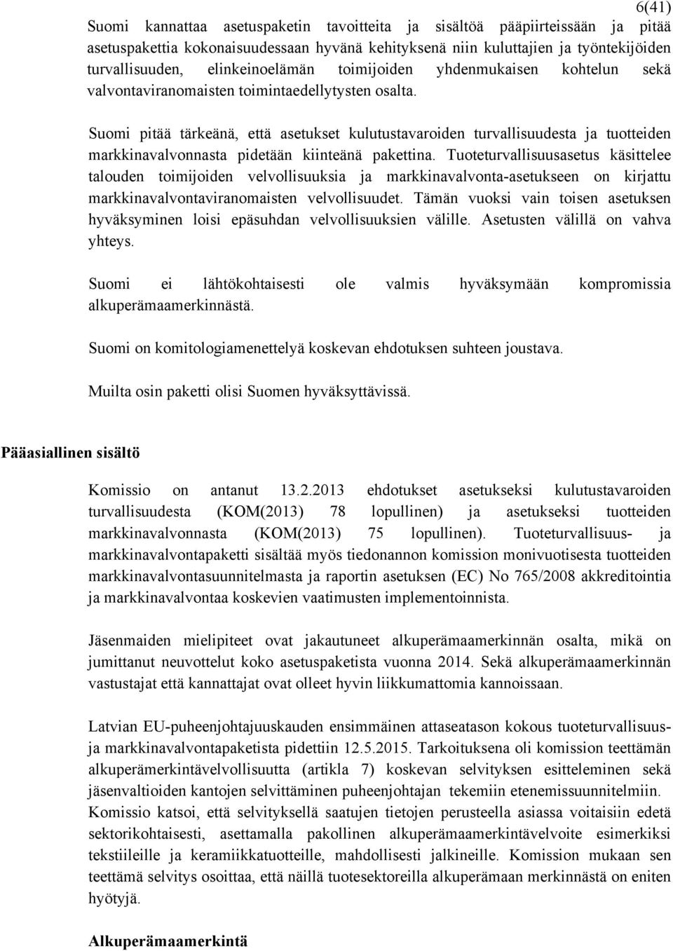 Suomi pitää tärkeänä, että asetukset kulutustavaroiden turvallisuudesta ja tuotteiden markkinavalvonnasta pidetään kiinteänä pakettina.