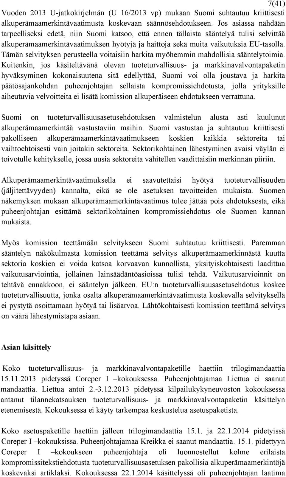 Tämän selvityksen perusteella voitaisiin harkita myöhemmin mahdollisia sääntelytoimia.