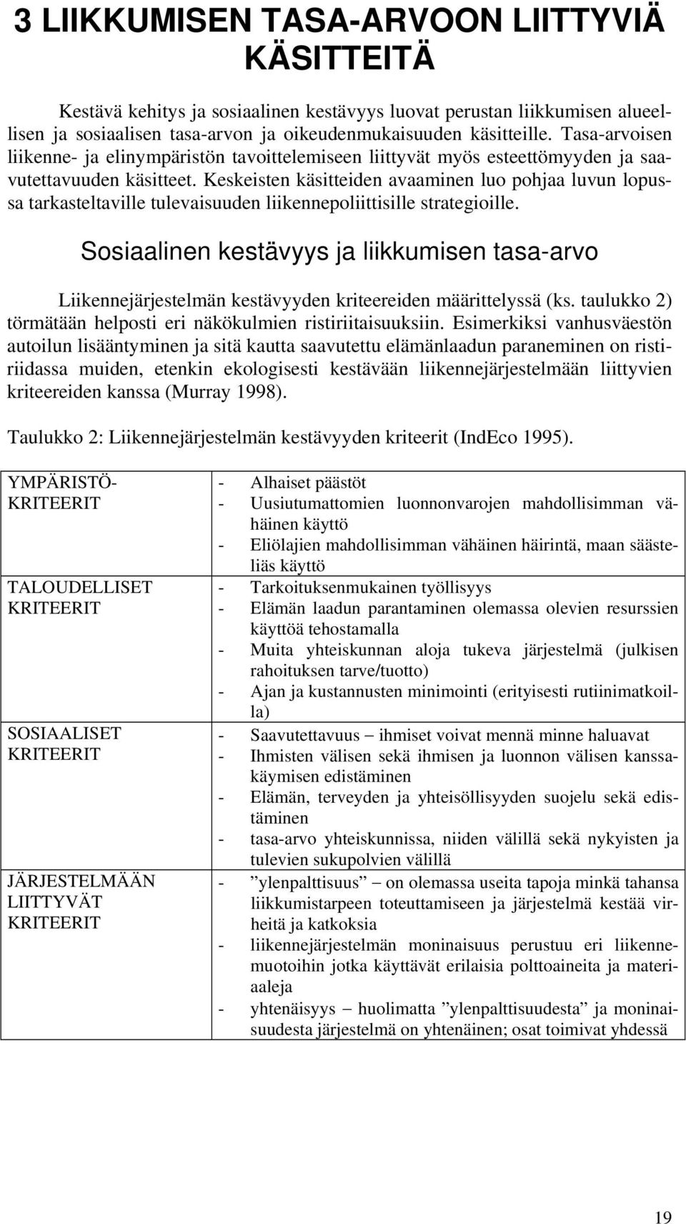 Keskeisten käsitteiden avaaminen luo pohjaa luvun lopussa tarkasteltaville tulevaisuuden liikennepoliittisille strategioille.