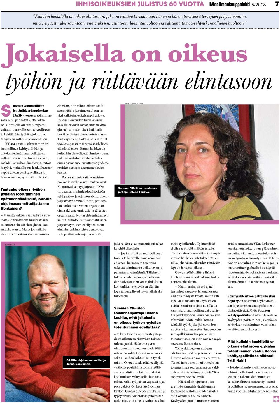 3/2008 7 Jokaisella on oikeus työhön ja riittävään elintasoon Suomen Ammattiliittojen Solidaarisuuskeskus (SASK) korostaa toiminnassaan mm.