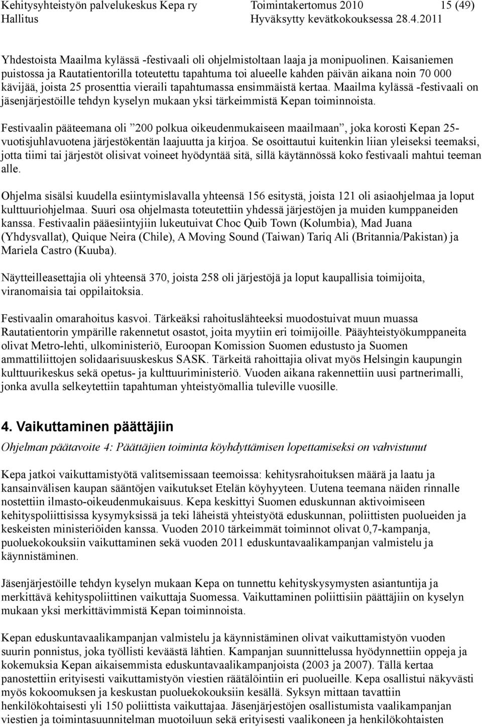 Maailma kylässä -festivaali on jäsenjärjestöille tehdyn kyselyn mukaan yksi tärkeimmistä Kepan toiminnoista.