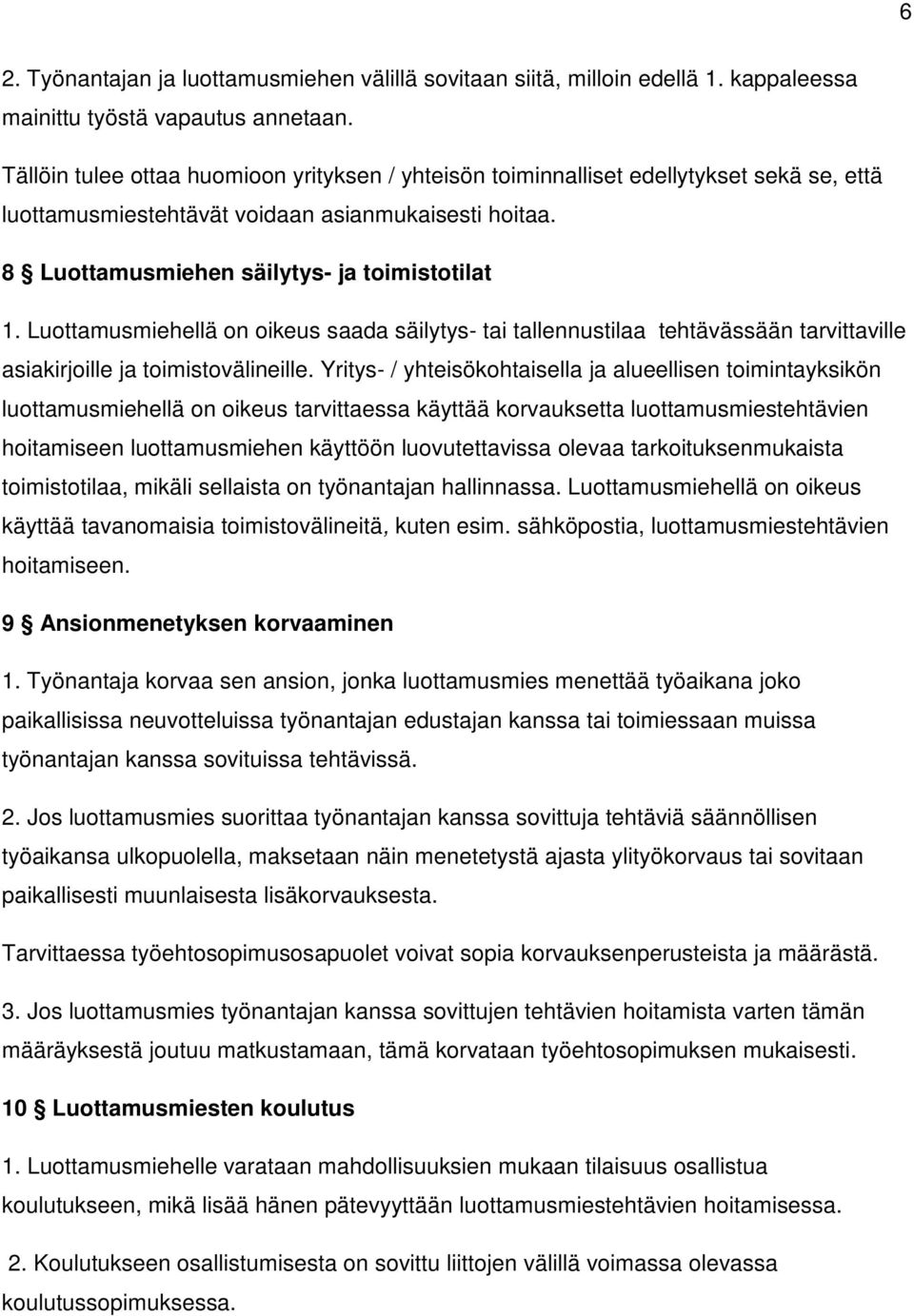 Luottamusmiehellä on oikeus saada säilytys- tai tallennustilaa tehtävässään tarvittaville asiakirjoille ja toimistovälineille.