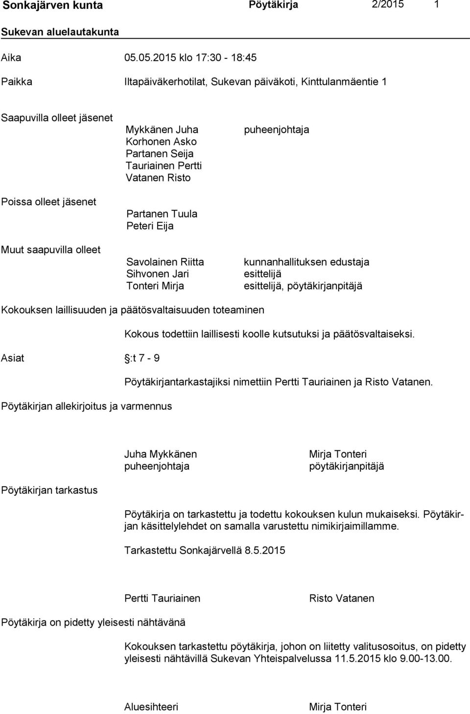 Seija Tauriainen Pertti Vatanen Risto Partanen Tuula Peteri Eija Savolainen Riitta Sihvonen Jari Tonteri Mirja puheenjohtaja kunnanhallituksen edustaja esittelijä esittelijä, pöytäkirjanpitäjä