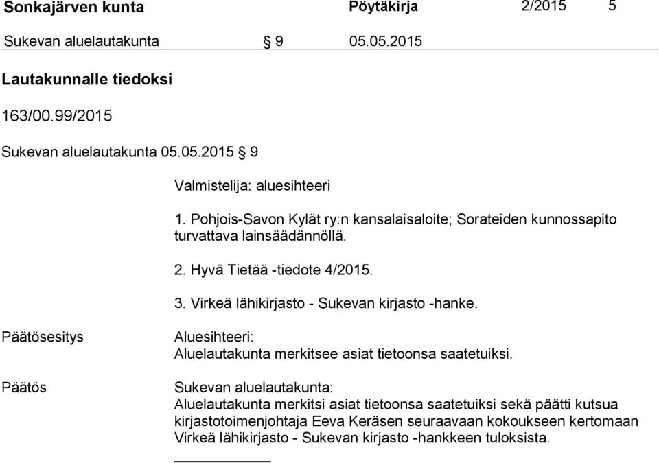 Virkeä lähikirjasto - Sukevan kirjasto -hanke. Päätösesitys Päätös Aluesihteeri: Aluelautakunta merkitsee asiat tietoonsa saatetuiksi.