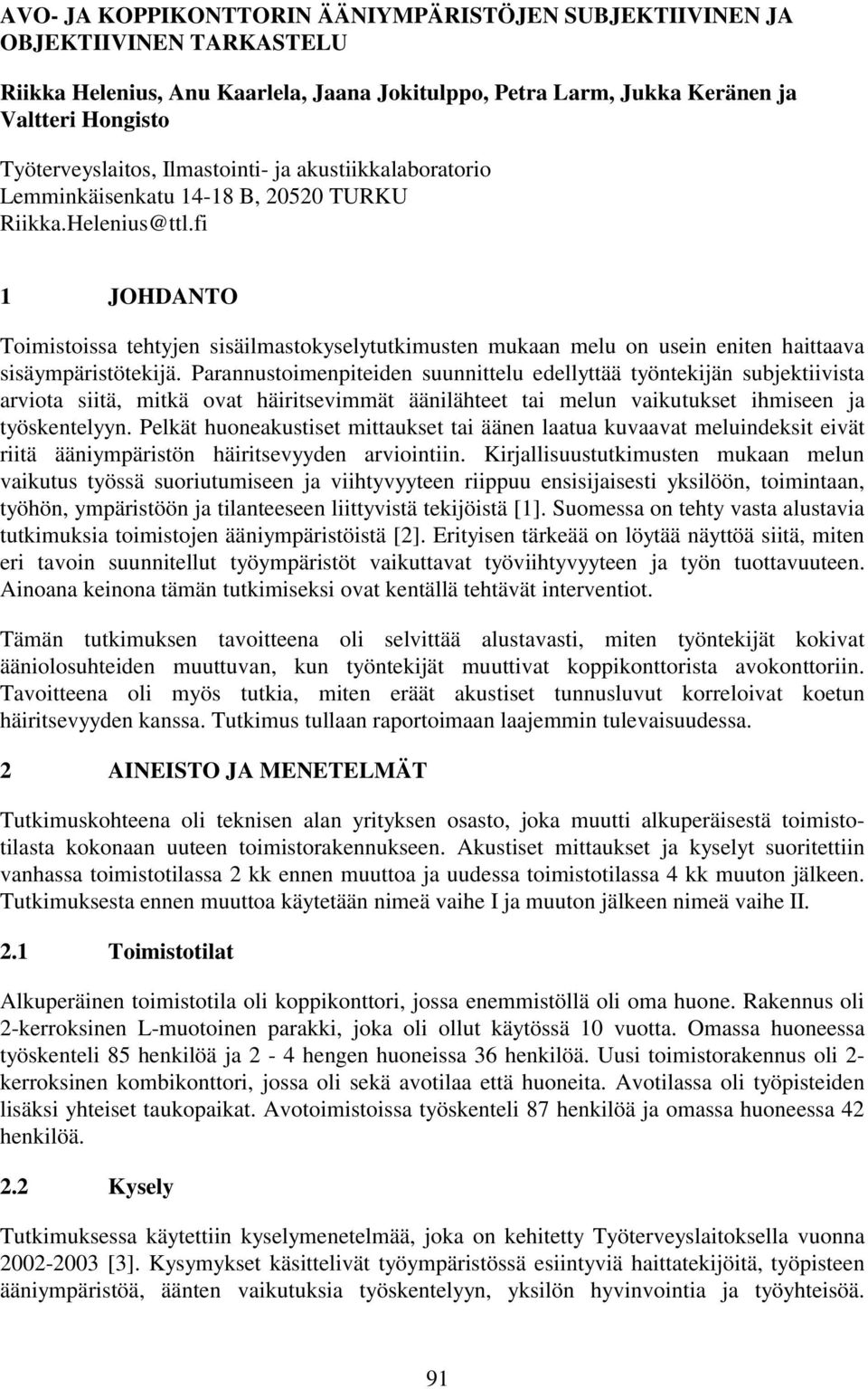 fi 1 JOHDANTO Toimistoissa tehtyjen sisäilmastokyselytutkimusten mukaan melu on usein eniten haittaava sisäympäristötekijä.