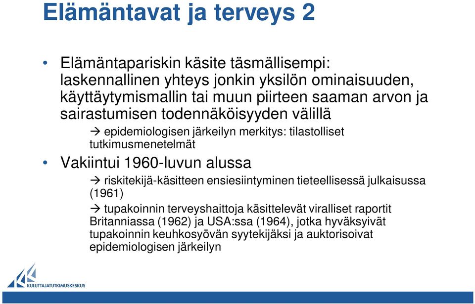 1960-luvun alussa riskitekijä-käsitteen ensiesiintyminen tieteellisessä julkaisussa (1961) tupakoinnin terveyshaittoja käsittelevät viralliset