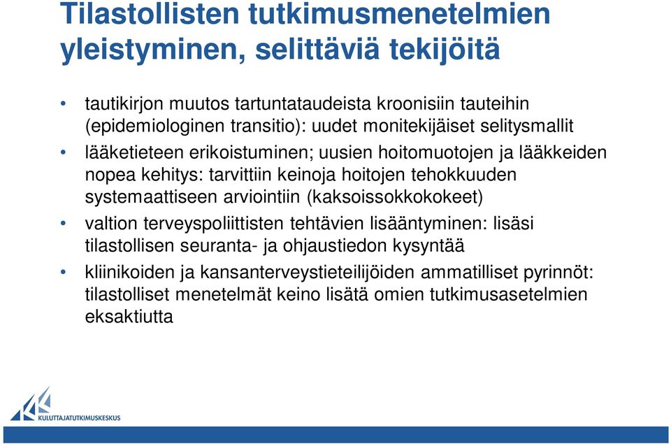 hoitojen tehokkuuden systemaattiseen arviointiin (kaksoissokkokokeet) valtion terveyspoliittisten tehtävien lisääntyminen: lisäsi tilastollisen