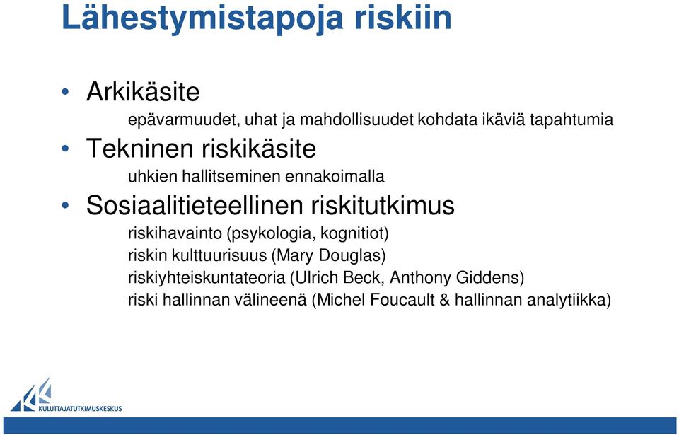 riskitutkimus riskihavainto (psykologia, kognitiot) riskin kulttuurisuus (Mary Douglas)