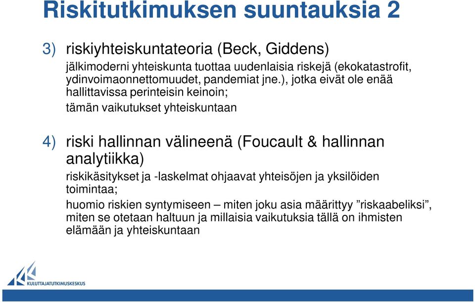 ), jotka eivät ole enää hallittavissa perinteisin keinoin; tämän vaikutukset yhteiskuntaan 4) riski hallinnan välineenä (Foucault & hallinnan