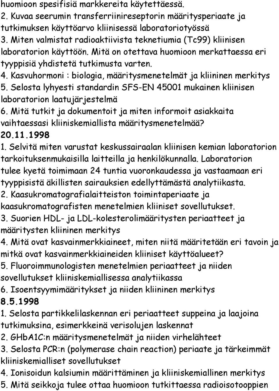 Kasvuhormoni : biologia, määritysmenetelmät ja kliininen merkitys 5. Selosta lyhyesti standardin SFS-EN 45001 mukainen kliinisen laboratorion laatujärjestelmä 6.