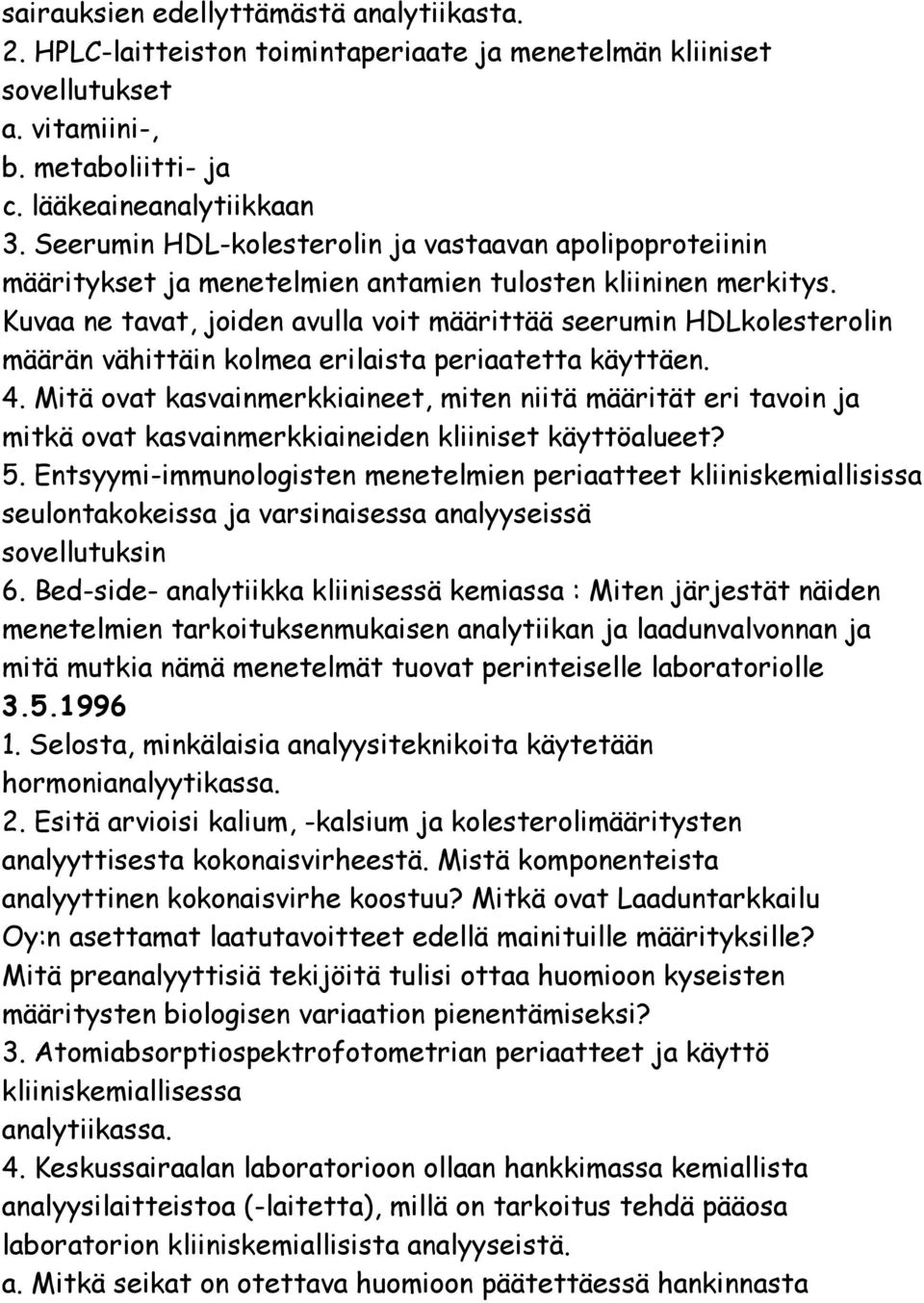 Kuvaa ne tavat, joiden avulla voit määrittää seerumin HDLkolesterolin määrän vähittäin kolmea erilaista periaatetta käyttäen. 4.