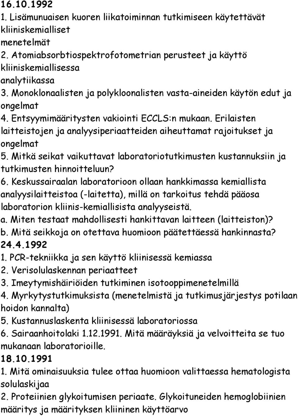 Erilaisten laitteistojen ja analyysiperiaatteiden aiheuttamat rajoitukset ja ongelmat 5. Mitkä seikat vaikuttavat laboratoriotutkimusten kustannuksiin ja tutkimusten hinnoitteluun? 6.