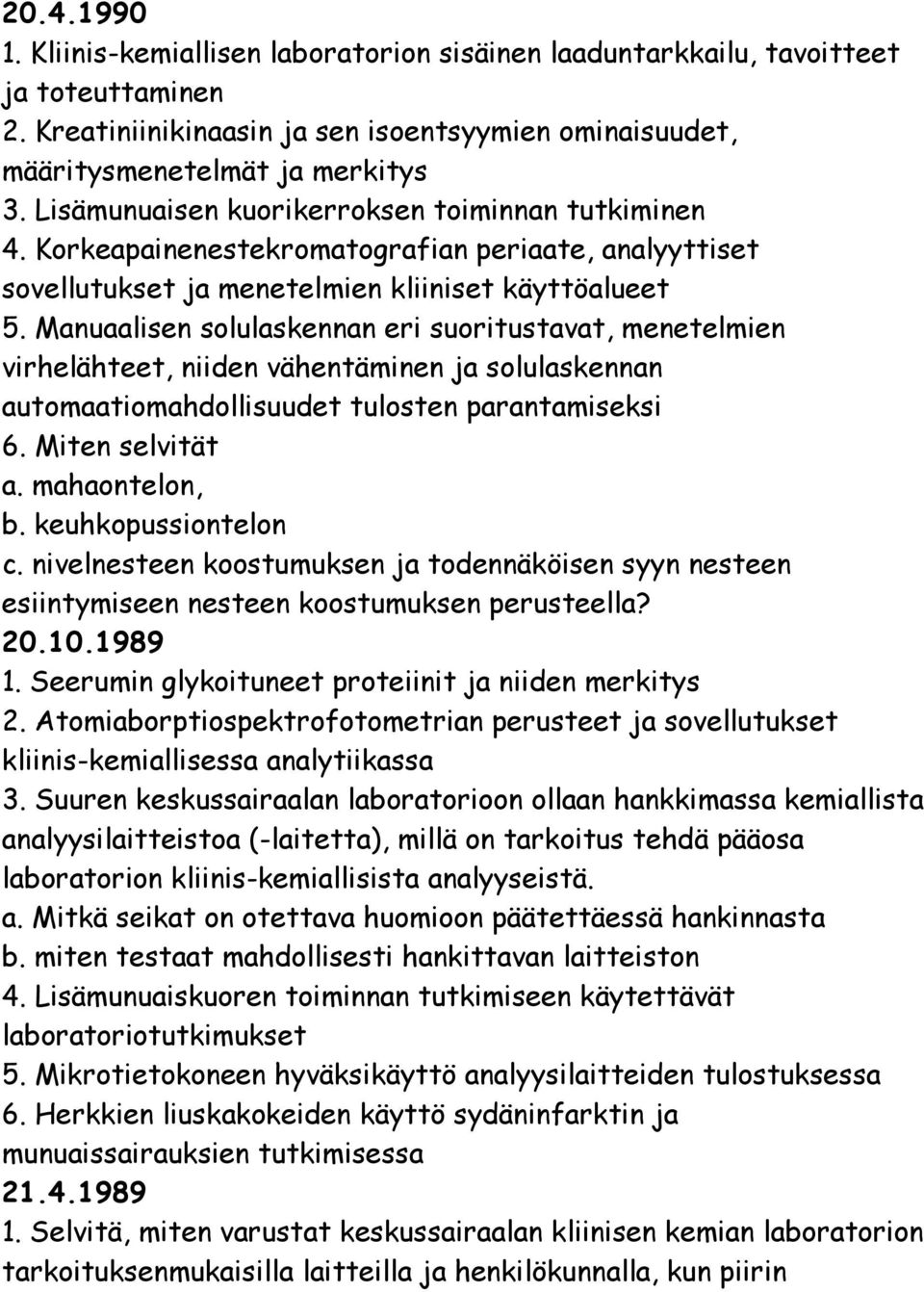 Manuaalisen solulaskennan eri suoritustavat, menetelmien virhelähteet, niiden vähentäminen ja solulaskennan automaatiomahdollisuudet tulosten parantamiseksi 6. Miten selvität a. mahaontelon, b.