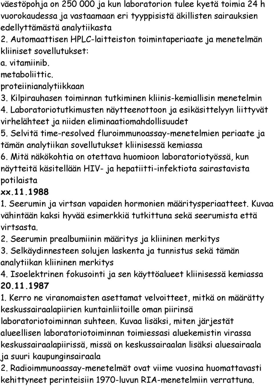 Kilpirauhasen toiminnan tutkiminen kliinis-kemiallisin menetelmin 4. Laboratoriotutkimusten näytteenottoon ja esikäsittelyyn liittyvät virhelähteet ja niiden eliminaatiomahdollisuudet 5.