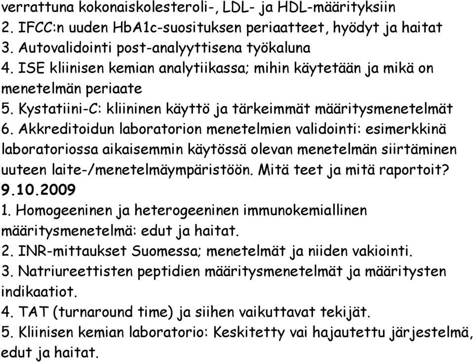 Akkreditoidun laboratorion menetelmien validointi: esimerkkinä laboratoriossa aikaisemmin käytössä olevan menetelmän siirtäminen uuteen laite-/menetelmäympäristöön. Mitä teet ja mitä raportoit? 9.10.