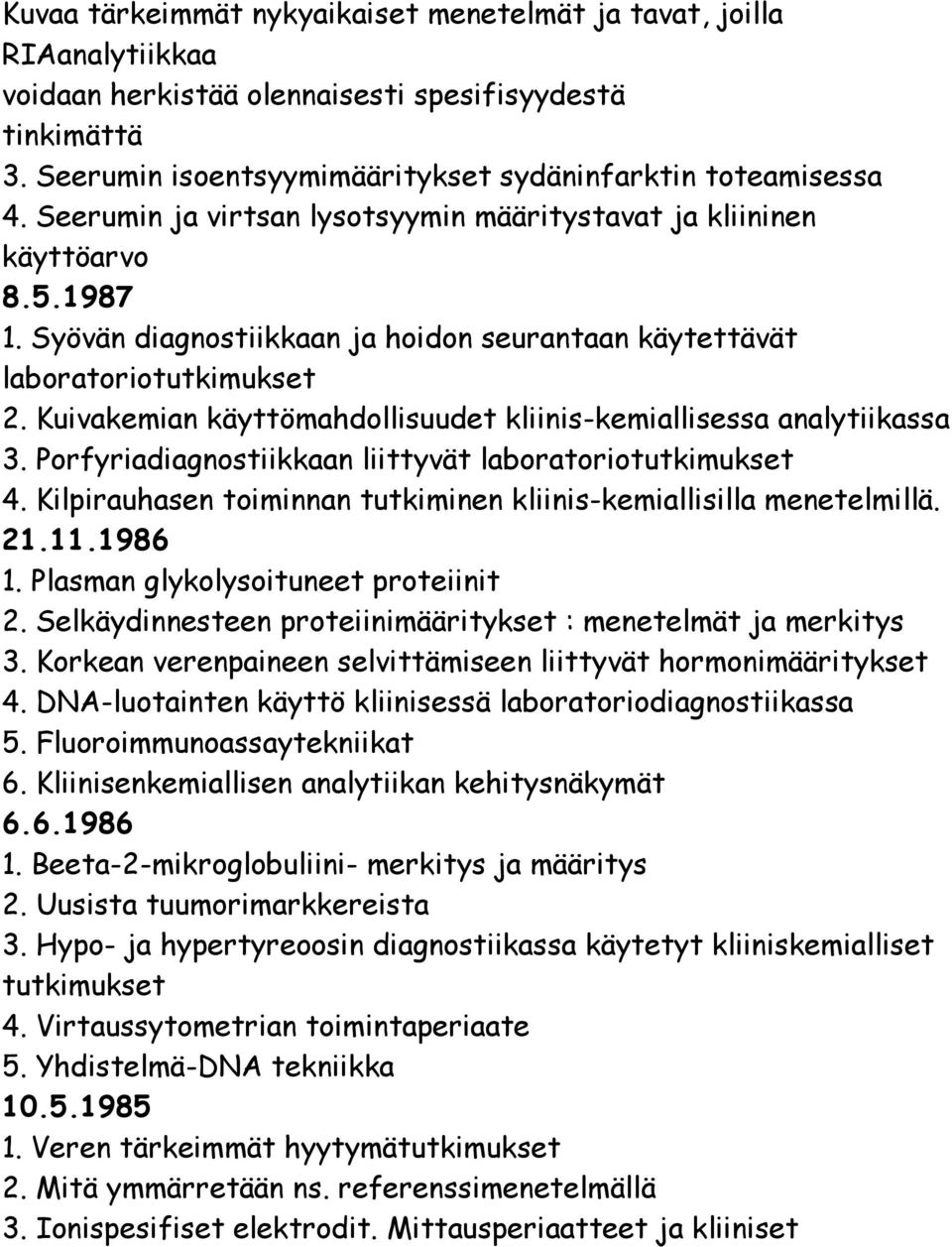 Kuivakemian käyttömahdollisuudet kliinis-kemiallisessa analytiikassa 3. Porfyriadiagnostiikkaan liittyvät laboratoriotutkimukset 4.