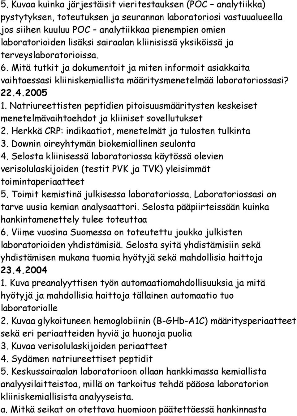 4.2005 1. Natriureettisten peptidien pitoisuusmääritysten keskeiset menetelmävaihtoehdot ja kliiniset sovellutukset 2. Herkkä CRP: indikaatiot, menetelmät ja tulosten tulkinta 3.