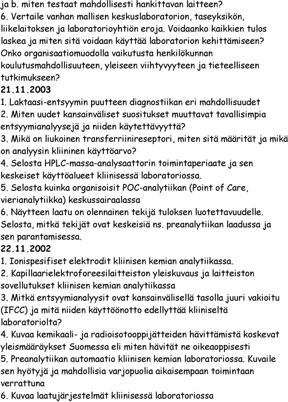 Onko organisaatiomuodolla vaikutusta henkilökunnan koulutusmahdollisuuteen, yleiseen viihtyvyyteen ja tieteelliseen tutkimukseen? 21.11.2003 1.