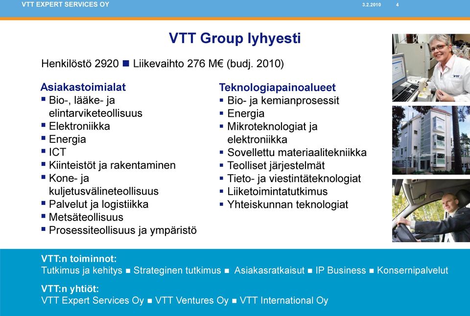 Metsäteollisuus Prosessiteollisuus ja ympäristö Teknologiapainoalueet Bio- ja kemianprosessit Energia Mikroteknologiat ja elektroniikka Sovellettu materiaalitekniikka