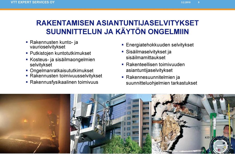 Rakennusten toimivuusselvitykset Rakennusfysikaalinen toimivuus Energiatehokkuuden selvitykset Sisäilmaselvitykset