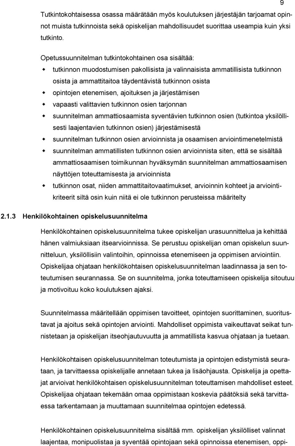 etenemisen, ajoituksen ja järjestämisen vapaasti valittavien tutkinnon osien tarjonnan suunnitelman ammattiosaamista syventävien tutkinnon osien (tutkintoa yksilöllisesti laajentavien tutkinnon