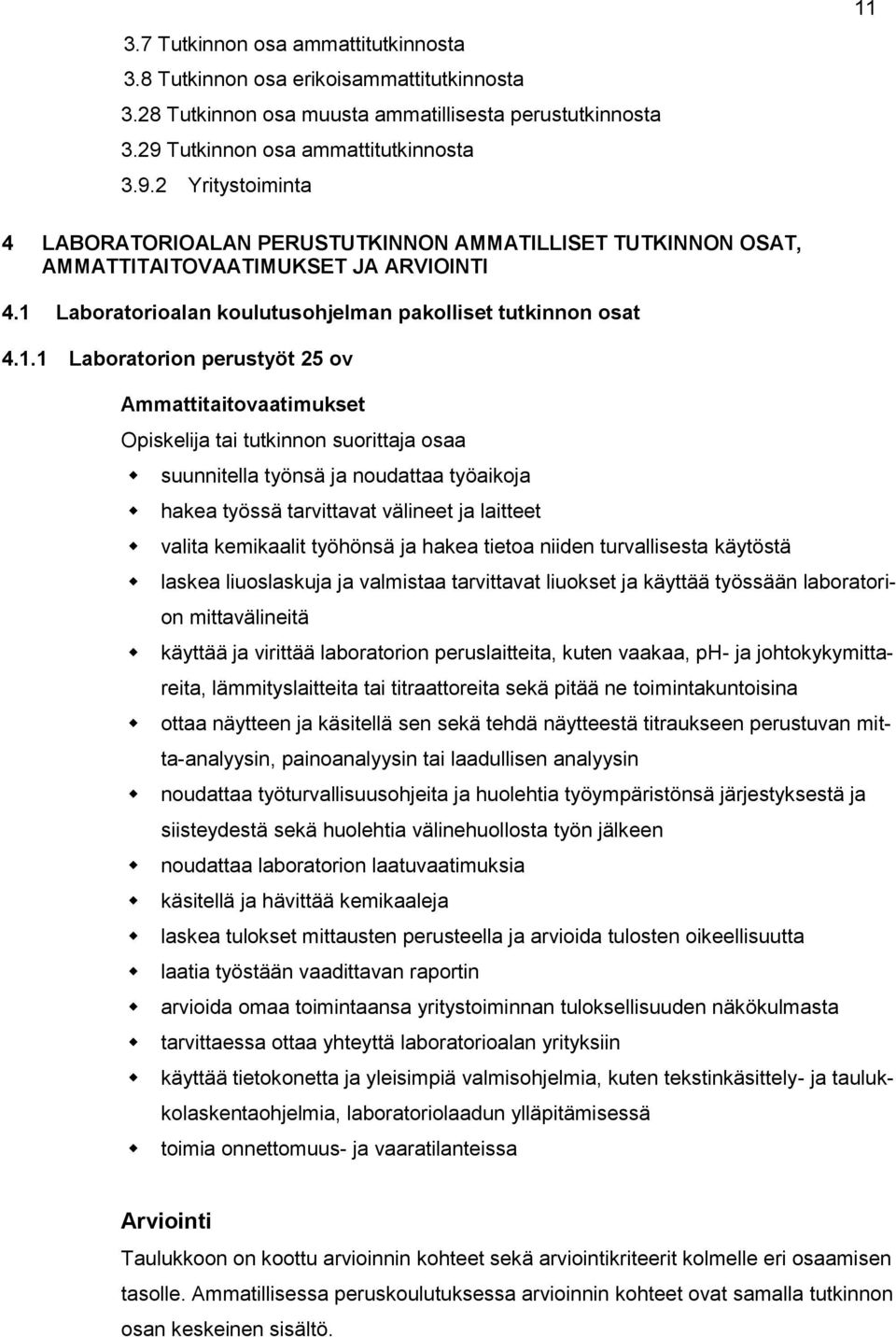 1 Laboratorioalan koulutusohjelman pakolliset tutkinnon osat 4.1.1 Laboratorion perustyöt 25 ov Ammattitaitovaatimukset Opiskelija tai tutkinnon suorittaja osaa suunnitella työnsä ja noudattaa