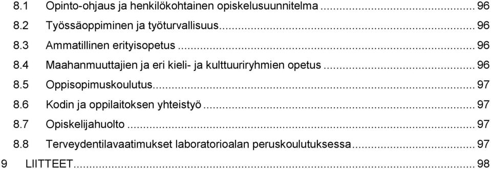 3 Ammatillinen erityisopetus... 96 8.4 Maahanmuuttajien ja eri kieli- ja kulttuuriryhmien opetus.