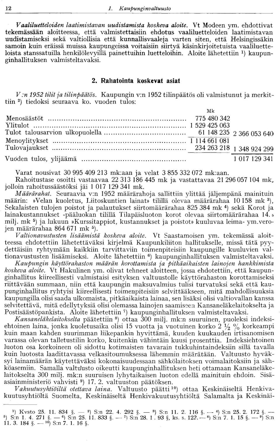 eräissä muissa kaupungeissa voitaisiin siirtyä käsinkirjoitetuista vaaliluetteloista stanssatuilla henkilölevyillä painettuihin luetteloihin. Aloite lähetettiin kaupunginhallituksen valmisteltavaksi.