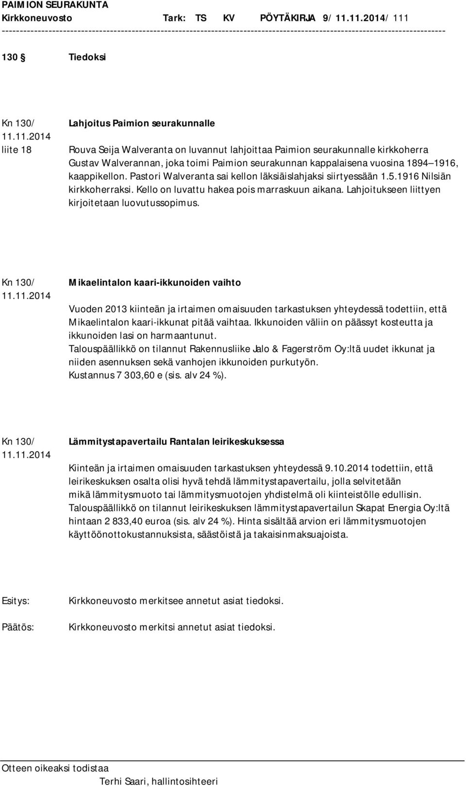 Kello on luvattu hakea pois marraskuun aikana. Lahjoitukseen liittyen kirjoitetaan luovutussopimus.