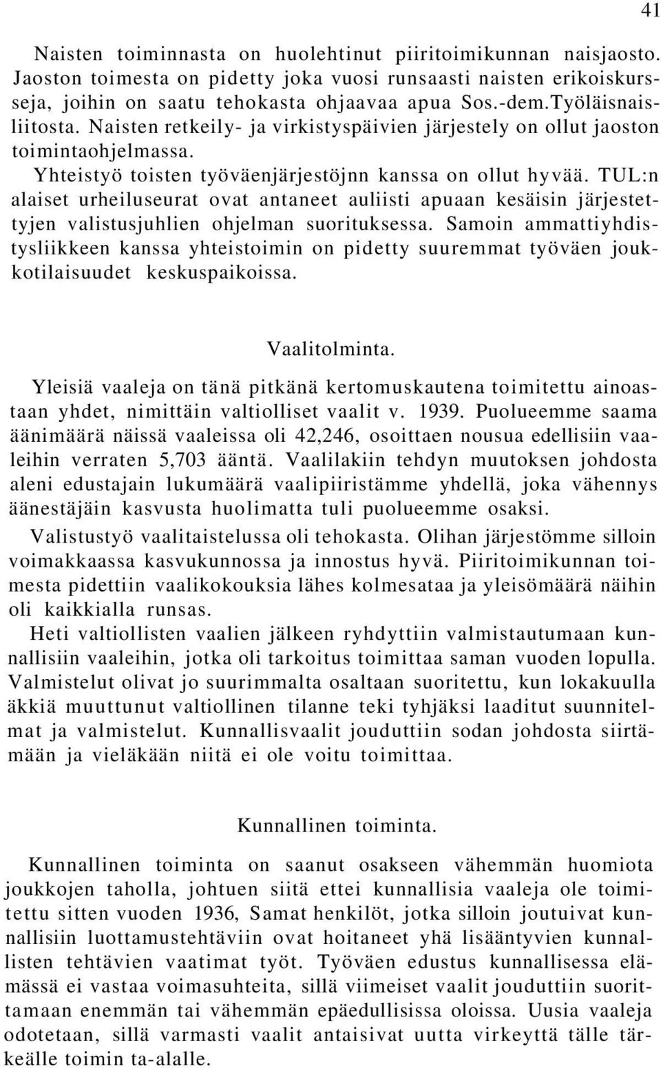 TUL:n alaiset urheiluseurat ovat antaneet auliisti apuaan kesäisin järjestettyjen valistusjuhlien ohjelman suorituksessa.