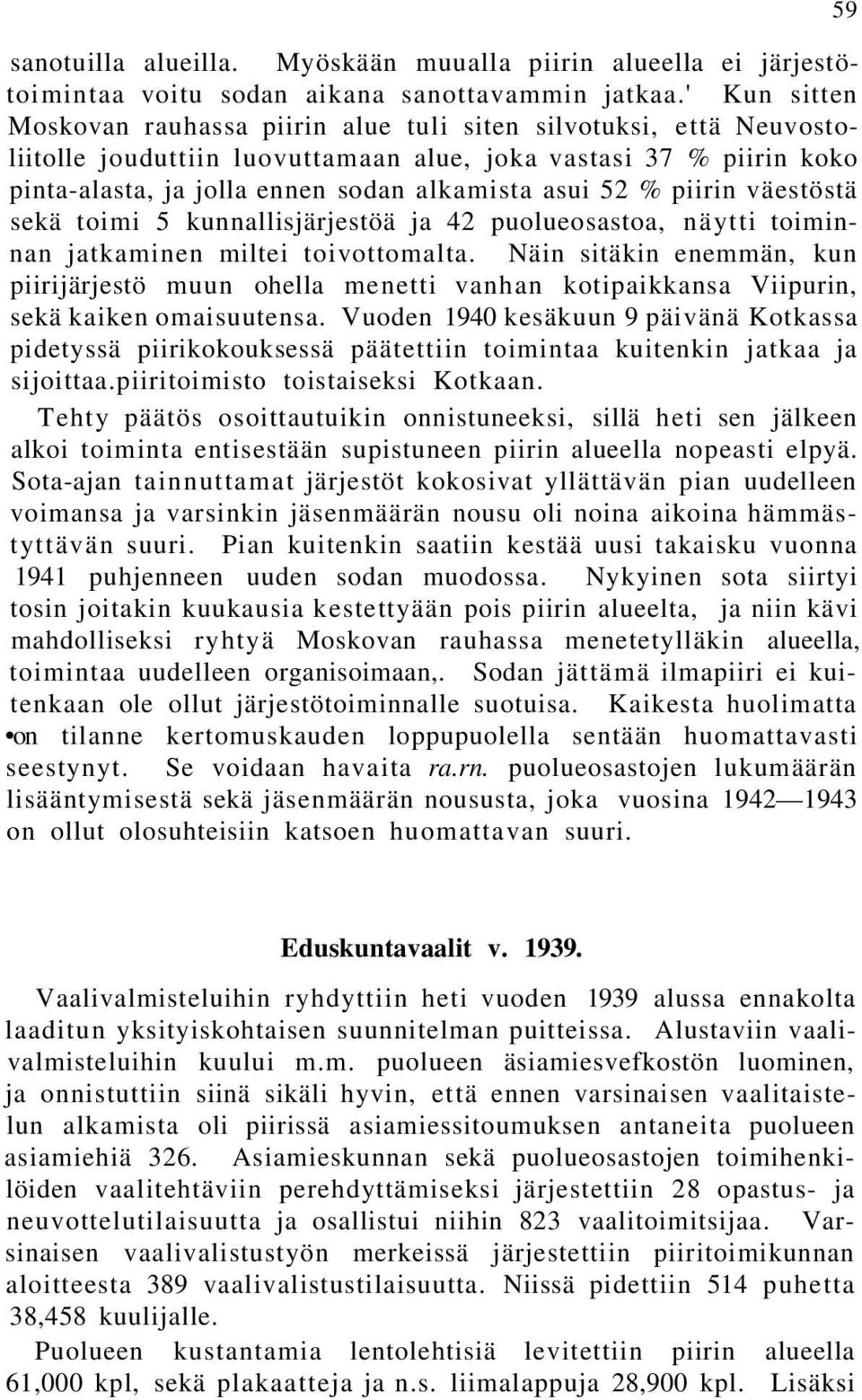 52 % piirin väestöstä sekä toimi 5 kunnallisjärjestöä ja 42 puolueosastoa, näytti toiminnan jatkaminen miltei toivottomalta.