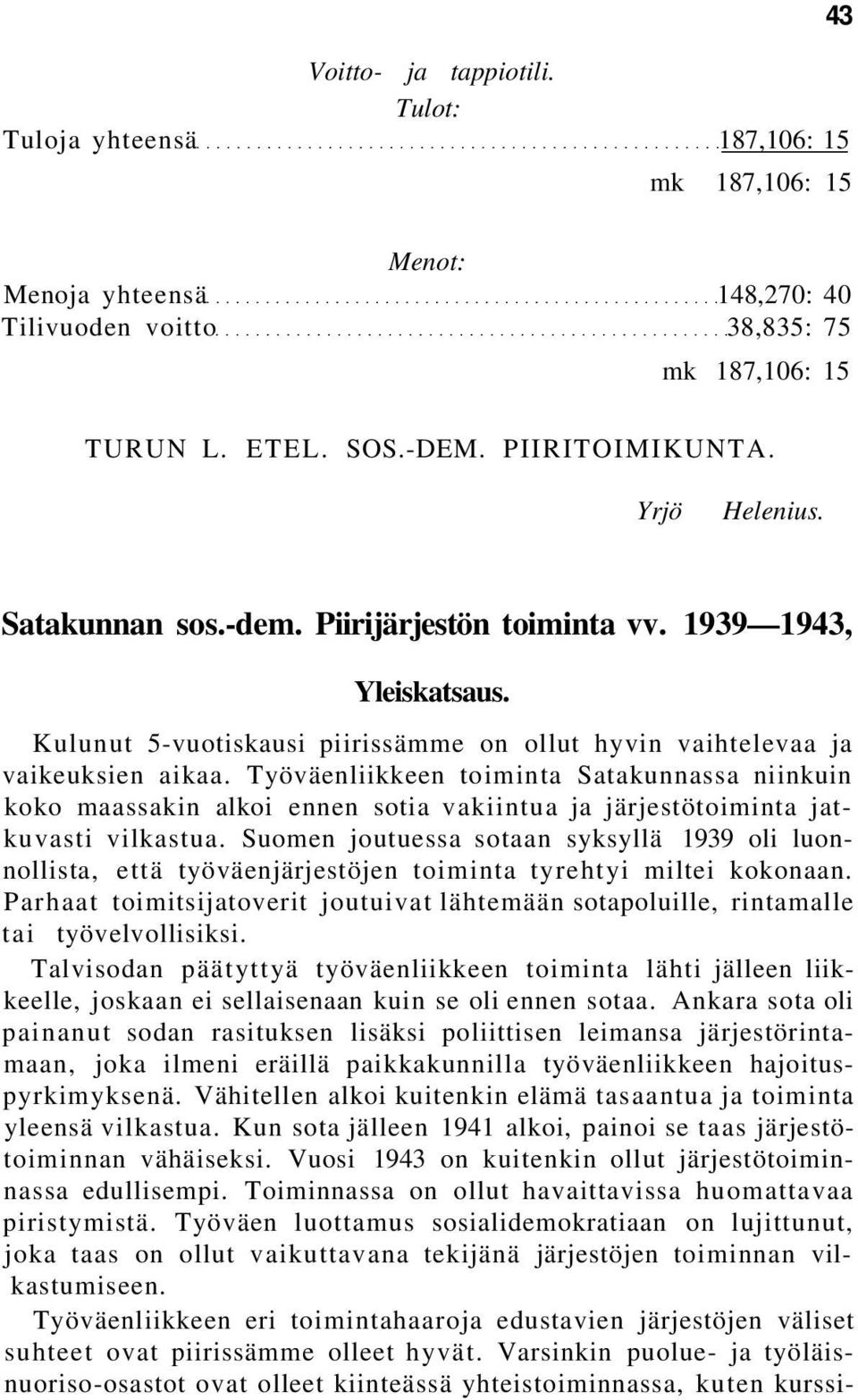 Työväenliikkeen toiminta Satakunnassa niinkuin koko maassakin alkoi ennen sotia vakiintua ja järjestötoiminta jatkuvasti vilkastua.