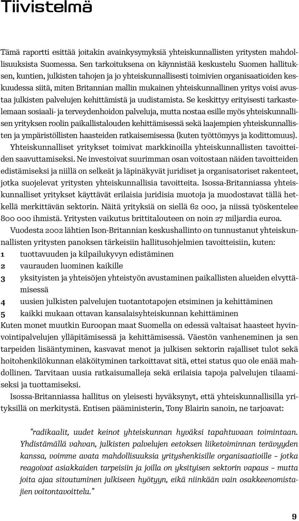 yhteiskunnallinen yritys voisi avustaa julkisten palvelujen kehittämistä ja uudistamista.