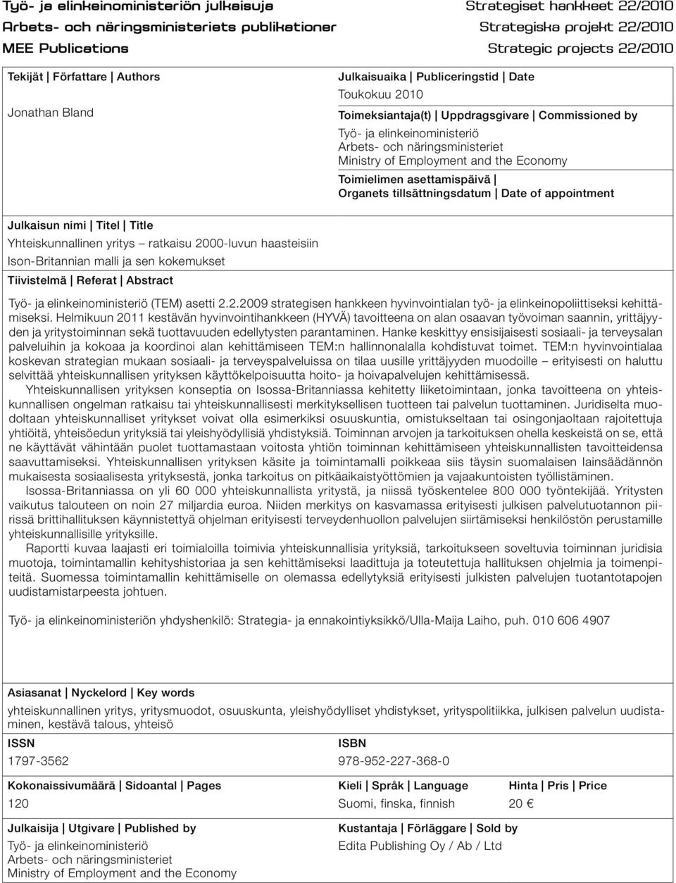 of Employment and the Economy Toimielimen asettamispäivä Organets tillsättningsdatum Date of appointment Julkaisun nimi Titel Title Yhteiskunnallinen yritys ratkaisu 2000-luvun haasteisiin