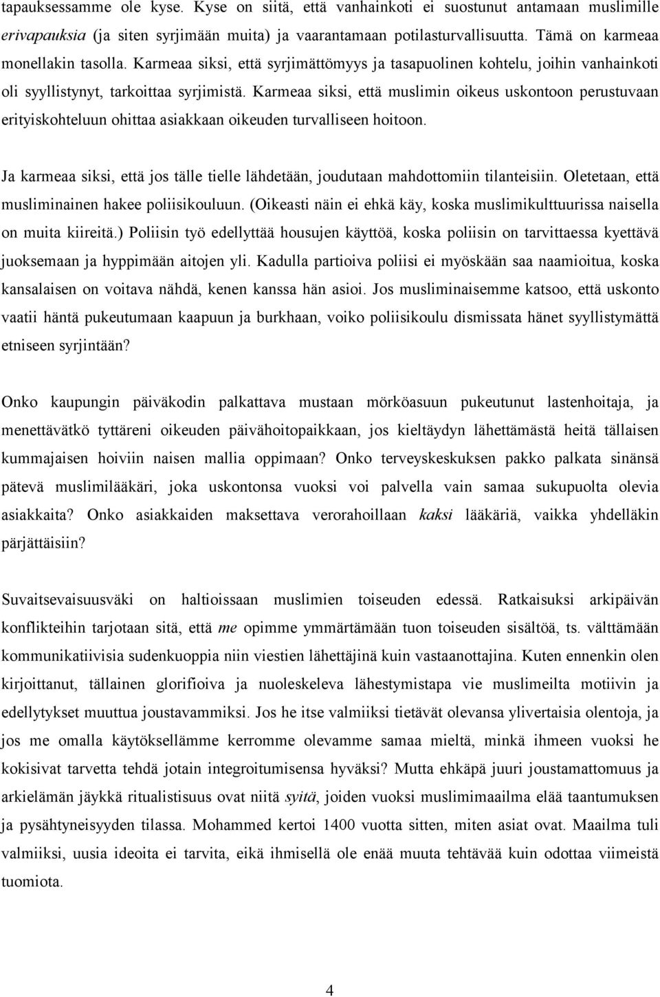 Karmeaa siksi, että muslimin oikeus uskontoon perustuvaan erityiskohteluun ohittaa asiakkaan oikeuden turvalliseen hoitoon.