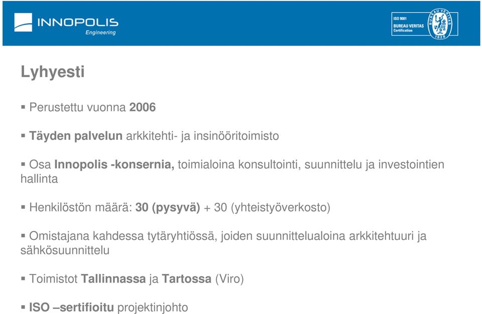 (pysyvä) + 30 (yhteistyöverkosto) Omistajana kahdessa tytäryhtiössä, joiden suunnittelualoina