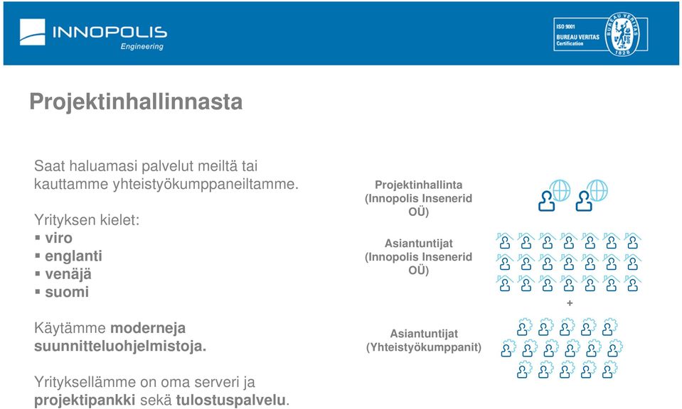 Yrityksellämme on oma serveri ja projektipankki sekä tulostuspalvelu.