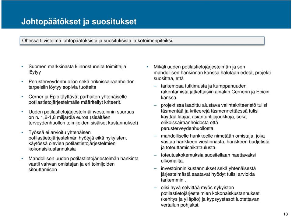 potilastietojärjestelmälle määritellyt kriteerit. Uuden potilastietojärjestelmäinvestoinnin suuruus on n.