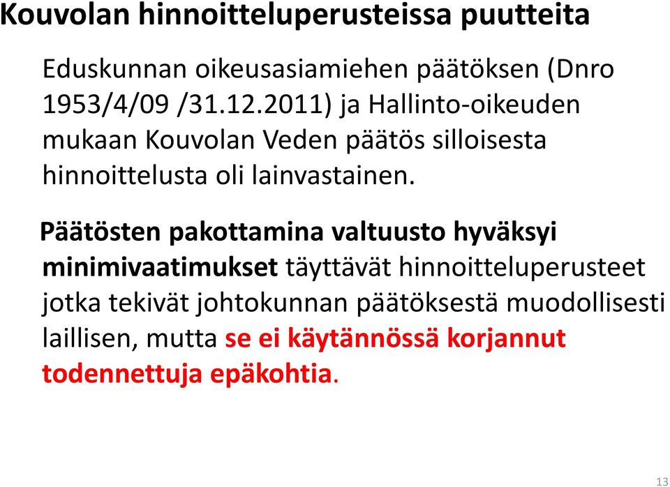 Päätösten pakottamina valtuusto hyväksyi minimivaatimukset täyttävät hinnoitteluperusteet jotka tekivät