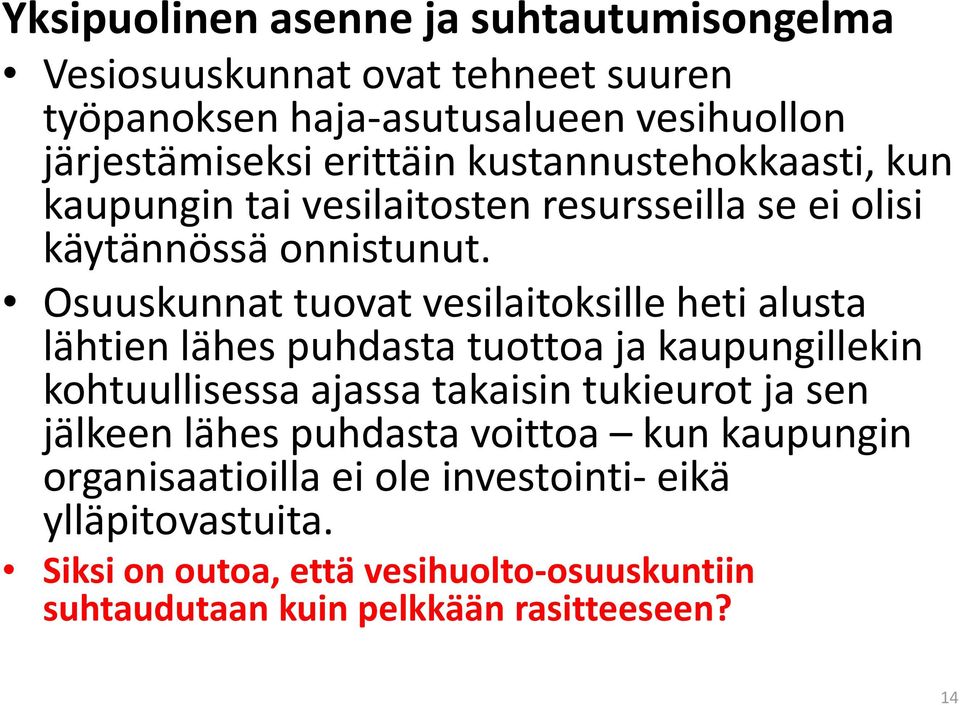 Osuuskunnat tuovat vesilaitoksille heti alusta lähtien lähes puhdasta tuottoa ja kaupungillekin kohtuullisessa ajassa takaisin tukieurot ja sen